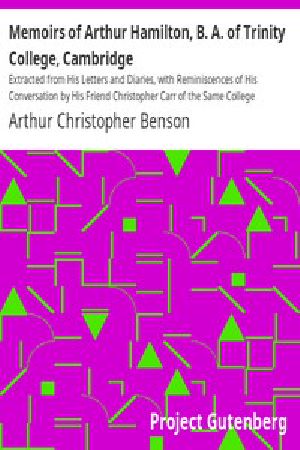 [Gutenberg 16438] • Memoirs of Arthur Hamilton, B. A. of Trinity College, Cambridge / Extracted from His Letters and Diaries, with Reminiscences of His Conversation by His Friend Christopher Carr of the Same College